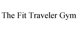 THE FIT TRAVELER GYM trademark