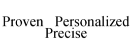 PROVEN PERSONALIZED PRECISE trademark