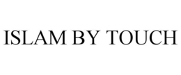 ISLAM BY TOUCH trademark