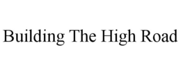 BUILDING THE HIGH ROAD trademark