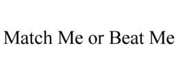 MATCH ME OR BEAT ME trademark