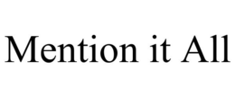 MENTION IT ALL trademark