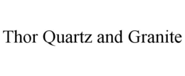 THOR QUARTZ AND GRANITE trademark