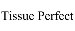 TISSUE PERFECT trademark