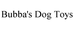 BUBBA'S DOG TOYS trademark