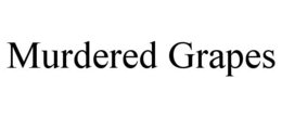 MURDERED GRAPES trademark