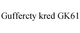 GUFFERCTY KRED GK61 trademark
