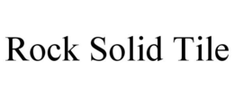 ROCK SOLID TILE trademark