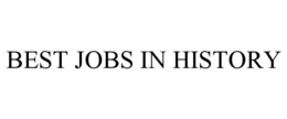 BEST JOBS IN HISTORY trademark