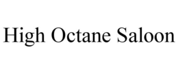 HIGH OCTANE SALOON trademark