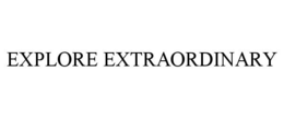 EXPLORE EXTRAORDINARY trademark