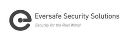 E EVERSAFE SECURITY SOLUTIONS SECURITY FOR THE REAL WORLD trademark