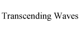 TRANSCENDING WAVES trademark