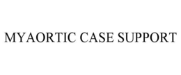 MYAORTIC CASE SUPPORT trademark