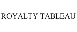 ROYALTY TABLEAU trademark