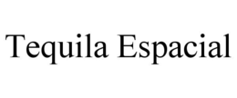 TEQUILA ESPACIAL trademark