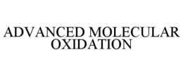 ADVANCED MOLECULAR OXIDATION trademark