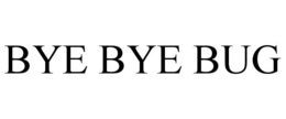 BYE BYE BUG trademark