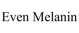 EVEN MELANIN trademark