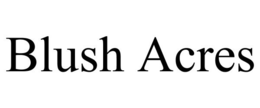 BLUSH ACRES trademark