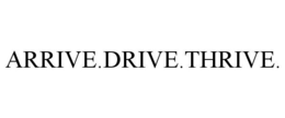ARRIVE.DRIVE.THRIVE. trademark
