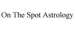 ON THE SPOT ASTROLOGY trademark