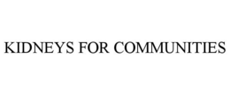 KIDNEYS FOR COMMUNITIES trademark