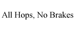 ALL HOPS, NO BRAKES trademark