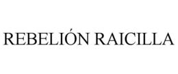 REBELIÓN RAICILLA trademark