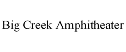 BIG CREEK AMPHITHEATER trademark