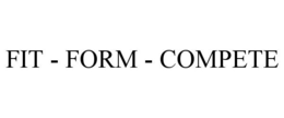 FIT - FORM - COMPETE trademark