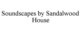 SOUNDSCAPES BY SANDALWOOD HOUSE trademark