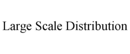 LARGE SCALE DISTRIBUTION trademark