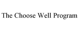 THE CHOOSE WELL PROGRAM trademark