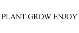 PLANT GROW ENJOY trademark