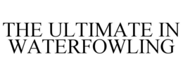 THE ULTIMATE IN WATERFOWLING trademark