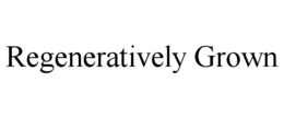 REGENERATIVELY GROWN trademark