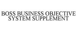 BOSS BUSINESS OBJECTIVE SYSTEM SUPPLEMENT trademark