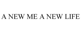 A NEW ME A NEW LIFE trademark