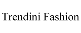 TRENDINI FASHION trademark