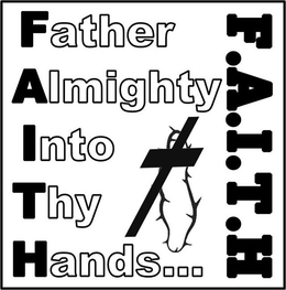 FATHER ALMIGHTY INTO THY HANDS...F.A.I.T.H trademark