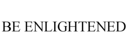 BE ENLIGHTENED trademark