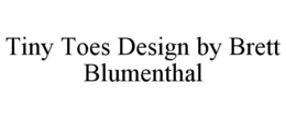 TINY TOES DESIGN BY BRETT BLUMENTHAL trademark