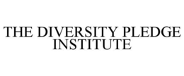 THE DIVERSITY PLEDGE INSTITUTE trademark