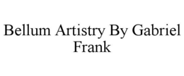 BELLUM ARTISTRY BY GABRIEL FRANK trademark