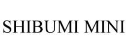 SHIBUMI MINI trademark