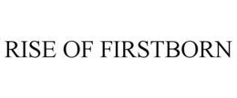 RISE OF FIRSTBORN trademark