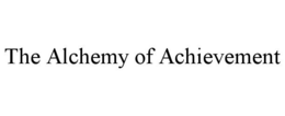 THE ALCHEMY OF ACHIEVEMENT trademark
