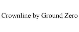 CROWNLINE BY GROUND ZERO trademark