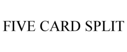FIVE CARD SPLIT trademark